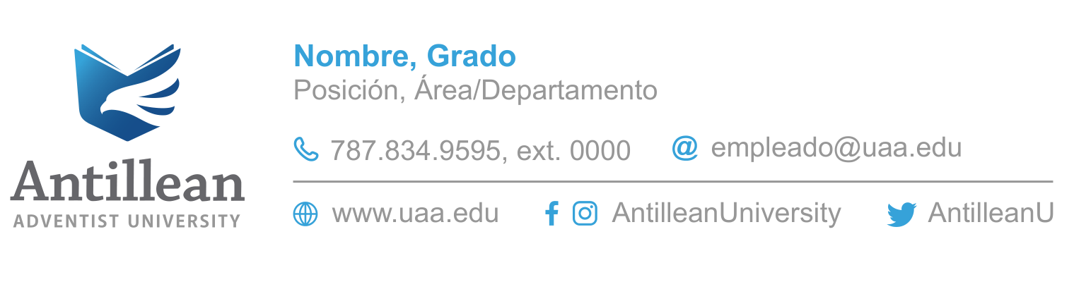 Formato oficial de firma de email: logo vertical a la izquierda; a la derecha nombre y grado, posición y área, teléfono 787.834.9595 con extensión, correo institucional, www.uaa.edu y redes sociales AntilleanUniversity y AntilleanU